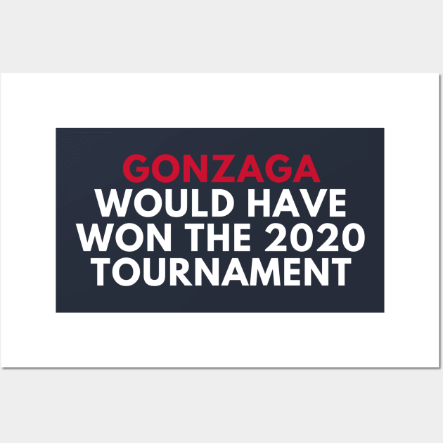 Gonzaga Would Have Won the 2020 Tournament Wall Art by SportsGuyTees